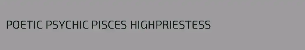 POETIC PSYCHIC PISCES HIGHPRIESTESS